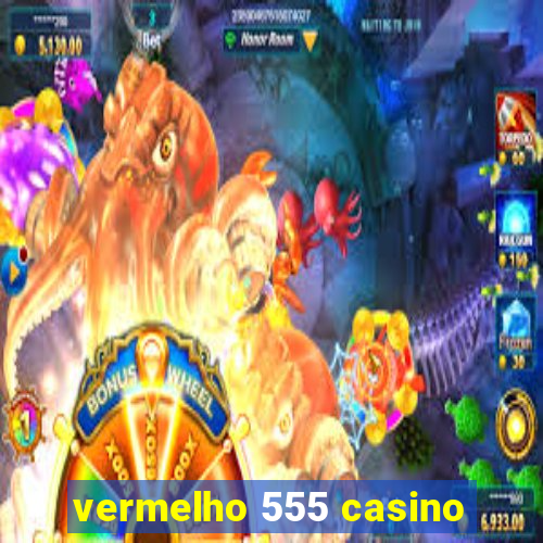 vermelho 555 casino